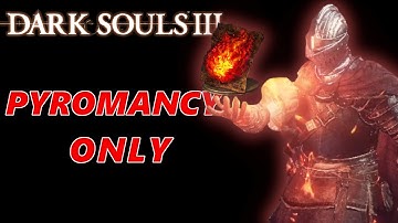 Can You Beat Dark Souls 3 With Only Pyromancy?