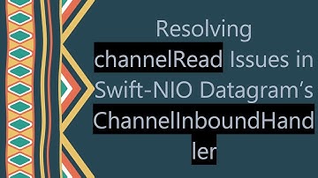 Resolving channelRead Issues in Swift-NIO Datagram’s ChannelInboundHandler