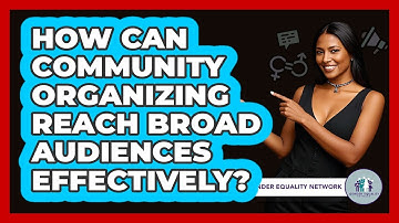 How Can Community Organizing Reach Broad Audiences Effectively? - Gender Equality Network