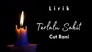 Terlalu Sakit - Cut Rani (Lirik)