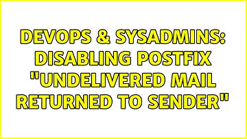 DevOps & SysAdmins: disabling postfix "Undelivered Mail Returned to Sender" (2 Solutions!!)