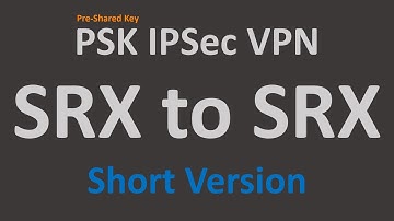 PSK IPSec VPN - SRX to SRX - Short
