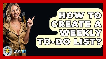 How To Create A Weekly To-do List? - LearnToDIY360.com