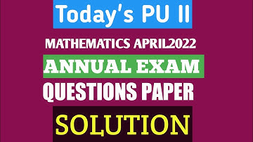 PU II APRIL 2022 Annual Exam Maths Key Answers/Solution by Christ Academy#pu12mathspapersolution