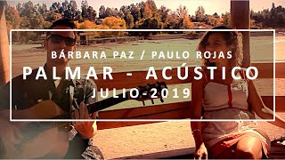 BÁRBARA PAZ Y PAULO ROJAS - PALMAR ACÚSTICO - JULIO 2019