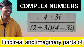 Complex Numbers || Find the Real and Imaginary parts of  4+3i /(2+3i)(4-3i) || Video 3