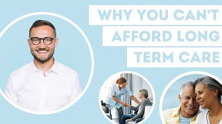 Why You Can't Afford Long Term Care | Long Term Care Education