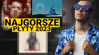 NAJGORSZE RAPOWE PŁYTY 2023