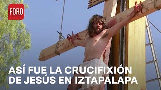 Viacrucis de Iztapalapa 2023: Jesús es Crucificado en la ‘Pasión de Cristo’