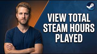 How To View Total Steam Hours Played (Easy Guide)