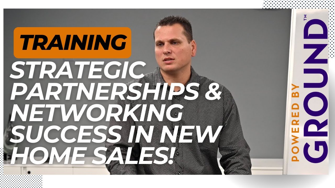 How Strategic Partnerships & Networking Drive Tremendous Success in New Home Sales!