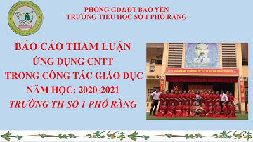 Báo cáo tham luận ứng dụng CNTT trong công tác giáo dục - trường TH số 1 Phố Ràng, Bảo Yên, Lào Cai