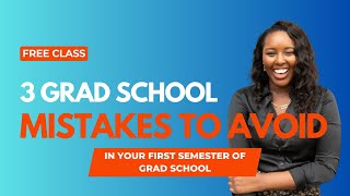 FREE Grad School Prep Course - 3 Mistakes to Avoid in Your First Semester