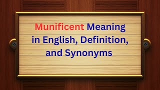 Munificent Meaning in English | Definition, Pronunciation & Synonyms Explained