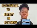 My Expectations Vs My Reality In Botswana My Expectations Vs My Reality In Botswana