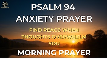PSALM 94 PRAYER TO BREAK ANXIETY - When Anxiety Fills My Mind