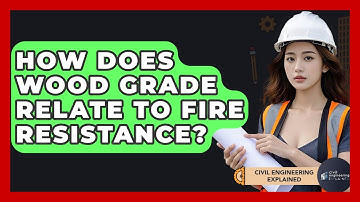 How Does Wood Grade Relate To Fire Resistance? - Civil Engineering Explained