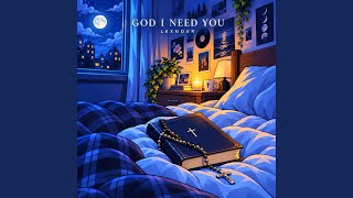 God I Need You