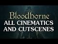 Bloodborne All Cinematics / Cutscenes 1080P HD