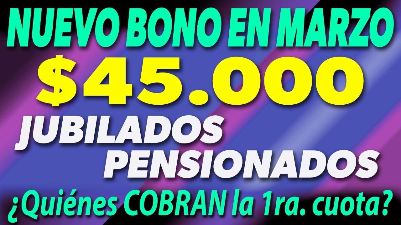 NUEVO BONO para Jubilados y Pensionados de $45.000 En Marzo ¿Cuándo se ...