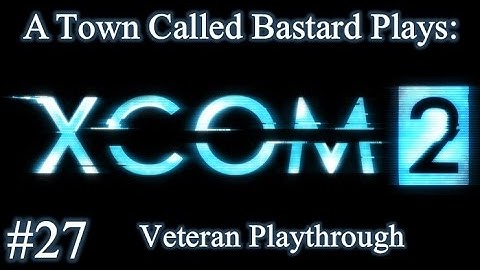 XCOM 2 - First Veteran Playthrough - Episode 27