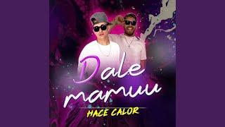 Hace Calor - Dale Mamuu