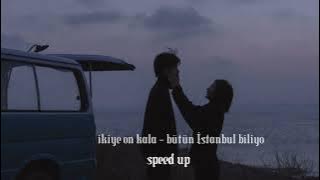 ikiye on kala - bütün İstanbul biliyo( speed up)