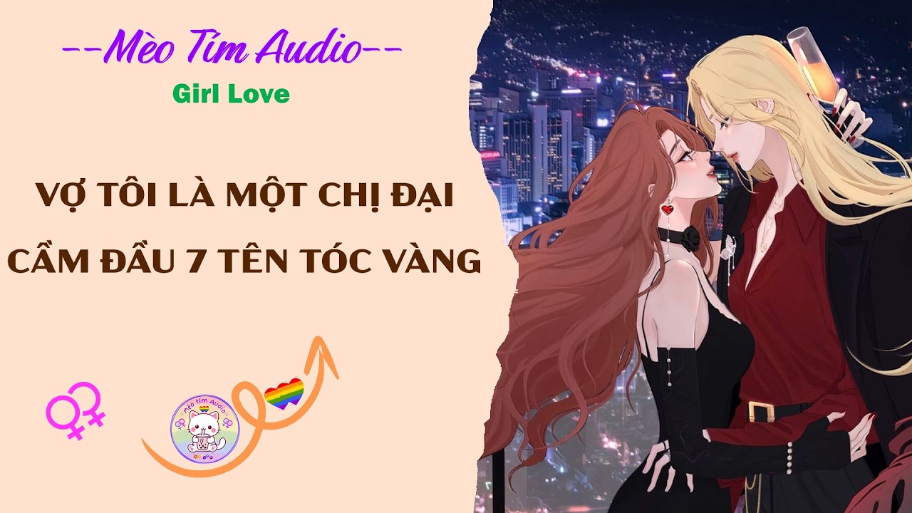 Bách Hợp | VỢ TÔI LÀ MỘT CHỊ ĐẠI CẦM ĐẦU 7 TÊN TÓC VÀNG