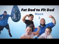 Fat dad to fit dad  week 3