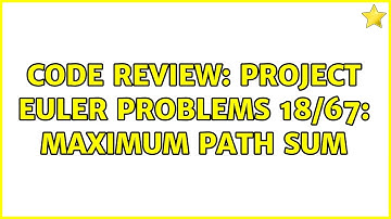 Code Review: Project Euler problems 18/67: maximum path sum (2 Solutions!!)