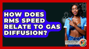 How Does RMS Speed Relate To Gas Diffusion? - Chemistry For Everyone