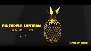 Pineapple Lantern: Part One | Solidworks Tutorial