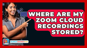 Where Are My Zoom Cloud Recordings Stored? - SearchEnginesHub.com