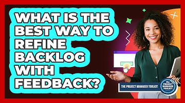What Is The Best Way To Refine Backlog With Feedback?