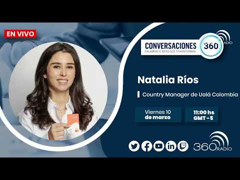 #EnVivo l Conversaciones 360 con Natalia Ríos, Country Manager de @uala_co l