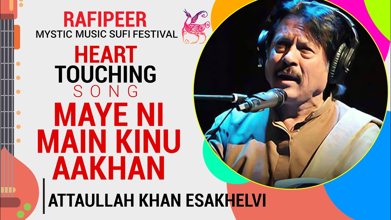 Heart Touching Song | Maye Ni Main Kinu Aakhan by Attaullah Khan Esakhelvi | Mystic Sufi Festival
