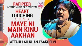 Heart Touching Song Maye Ni Main Kinu Aakhan By Attaullah Khan Esakhelvi Mystic Sufi Festival