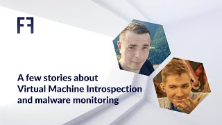 A few stories about Virtual Machine Introspection and malware monitoring