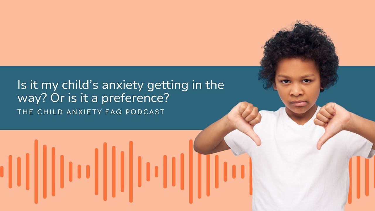 Is it my child's anxiety or a preference?