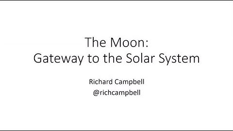 The Moon: Gateway to the Solar System - Richard Campbell