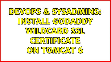DevOps & SysAdmins: Install GoDaddy Wildcard SSL Certificate on Tomcat 6 (3 Solutions!!)