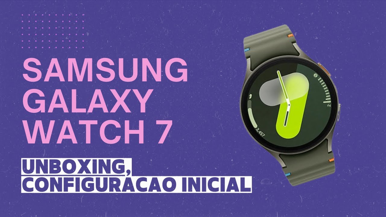 SAMSUNG GALAXY WATCH 7 40mm - UNBOXING E CONECTANDO AO SEU SMARTPHONE ️ ...
