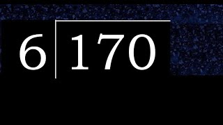 Divide 170 by 6 , decimal result  . Division with 1 Digit Divisors . How to do