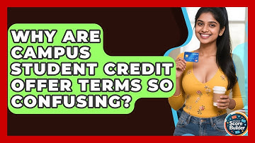 Why Are Campus Student Credit Offer Terms So Confusing? - Student Score Builder