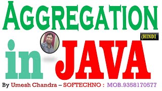 JAVA AGGREGATION || BY UMESH CHANDRA || SOFTECHNO|| IN HINDI