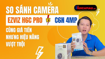So Sánh Camera Ezviz H6C Pro và C6N - Cùng Giá Tiền Nhưng Cập Nhật Nhiều Tính Năng Mới - Muicamau.vn