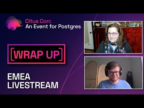 Post-EMEA Livestream Wrap Up | Citus Con: An Event for Postgres 2022