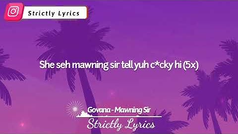 Govana - Mawning Sir Lyrics | Strictly Lyrics