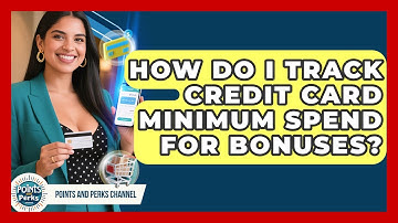 How Do I Track Credit Card Minimum Spend For Bonuses? - Points and Perks Channel
