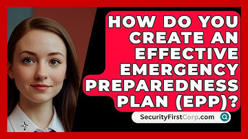 How Do You Create An Effective Emergency Preparedness Plan (EPP)? - SecurityFirstCorp.com